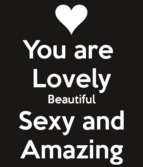 You Are Lovely Beautifulsexy And Amazing