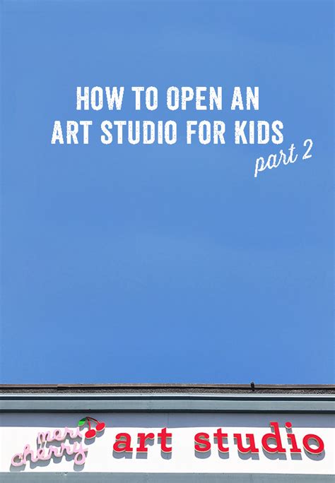 How To Open An Art Studio For Kids Part 2 Meri Cherry