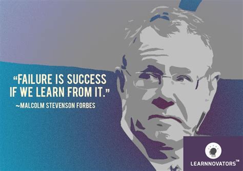 Failure Is Success If We Learn From It ~ Malcolm Stevenson Forbes