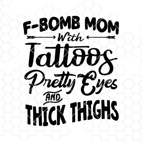 Fbomb Mom Svg F Bomb Mom With Tattoos Pretty Eyes And Thick Thighs