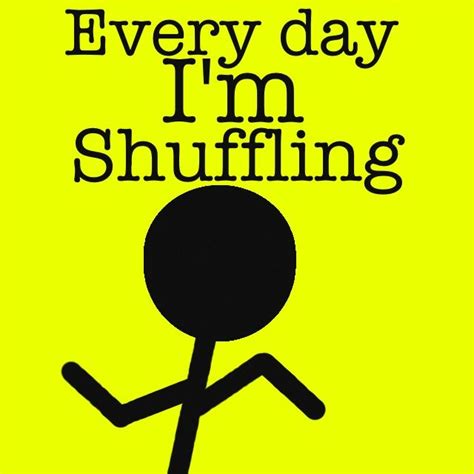 Every Day Im Shuffling Crazy Quotes Cute Quotes Memes Quotes Great Quotes Funny Quotes