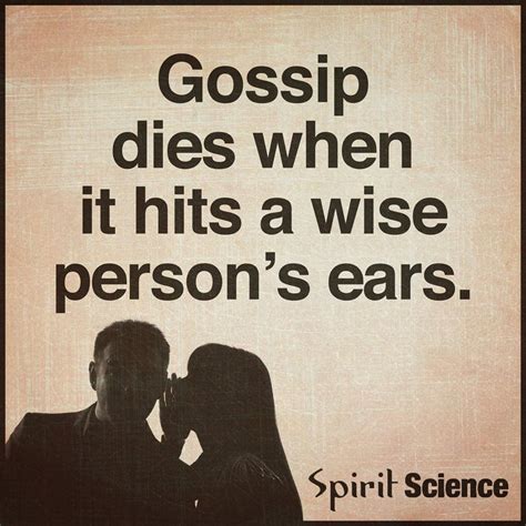 Gossip Dies When It Hits A Wise Persons Ears Spirit Science Quotes