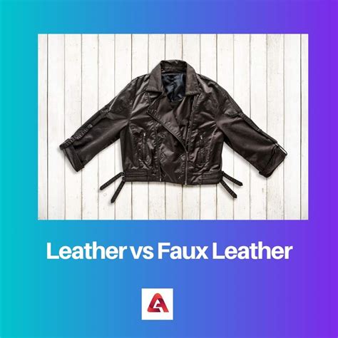 Leather Vs Faux Leather Difference And Comparison