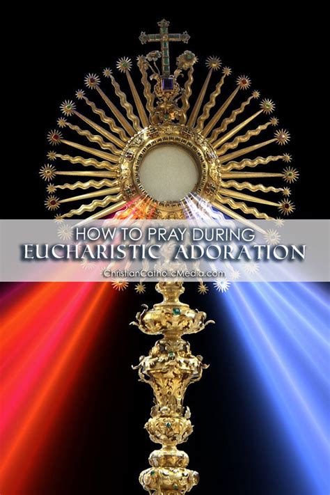 How To Pray During Eucharistic Adoration Christian Catholic Media