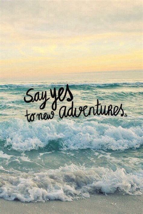 59 famous quotes about new adventures: Say yes to new adventures | New adventure quotes ...