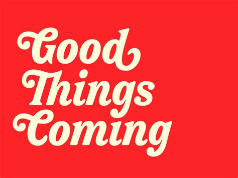 Good Things Coming By Scott Biersack On Dribbble