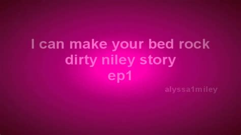 I Can Make Your Bed Rock A Dirty Niley Storyep1 Youtube