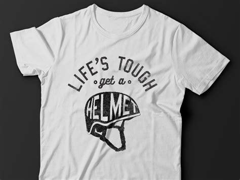 Lifes Tough Get A Helmet Shirt By Amie Colosa On Dribbble