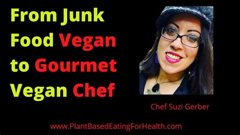 From Junk Food Vegan To Gourmet Vegan Chef Chef Suzi Gerber Youtube