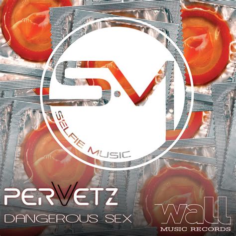 Dangerous Sex Original Mix A Song By Pervetz On Spotify