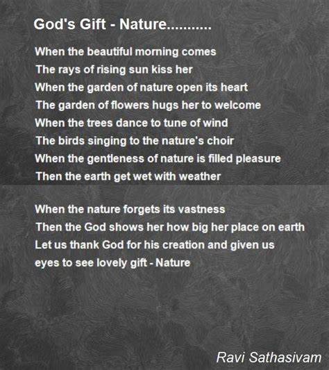 A strong performance will rely on a powerful internalization of the poem rather than excessive a low score in this category will result from recitations that have affected character voices and accents, inappropriate tone and inflection, singing. God's Gift - Nature........... Poem by Ravi Sathasivam ...