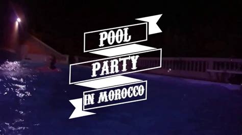Midnight Pool Party In Morocco Youtube
