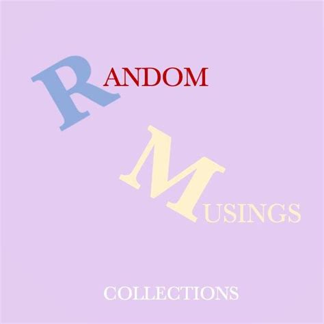Random Musings Collections