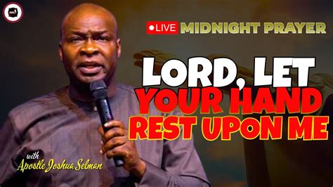 Lord Let Your Hand Rest Upon Me Midnight Prayers Apostle Joshua