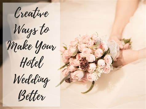 Creative Ways To Make Your Hotel Wedding Better Karen Mnl