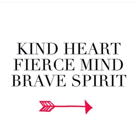 Pin By Sharla Parker On Quotes Kind Heart Fierce Mind Brave Spirit