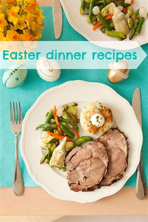 Make A Memorable And Easy Easter Dinner Easter Dinner Recipes