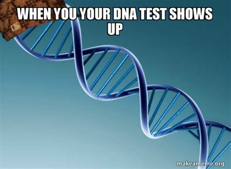 When You Your Dna Test Shows Up Scumbag Genetics Make A Meme