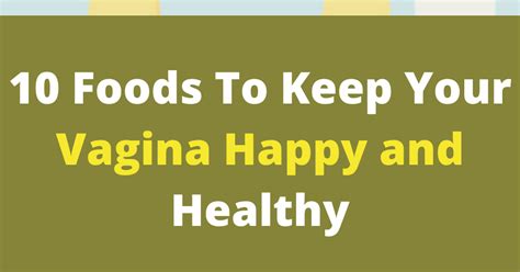 10 Foods To Keep Your Vagina Happy And Healthy