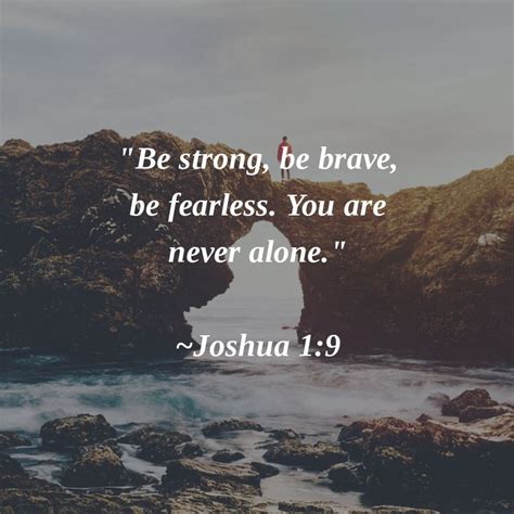 Be Strong Be Brave Be Fearless You Are Never Alone ~joshua 1 9 Godsalwayswithyou Brave