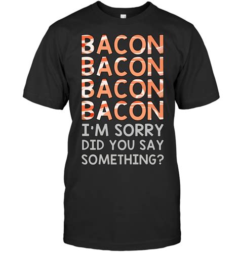 Bacon Bacon Bacon Funny Food Lover T Shirt Bacon Funny Cool Summer Outfits Shirts