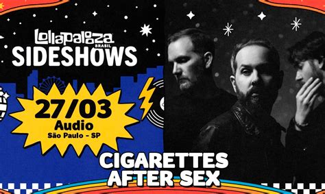 Lollapalooza Brasil Anuncia Lolla Sideshows Com Cigarettes After Sex Jornal Expresso Carioca