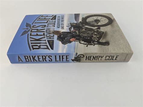 A Bikers Life Misadventures On And Off Two Wheels Henry Cole