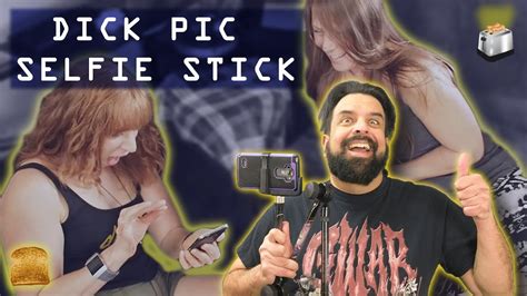 Dick Pic Selfie Stick Remarkable Toast Youtube