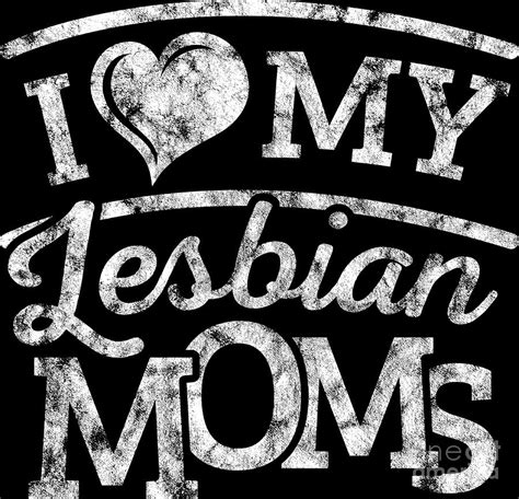 Lgbt Gay Pride Lesbian I Love My Lesbian Moms Grunge White Digital Art