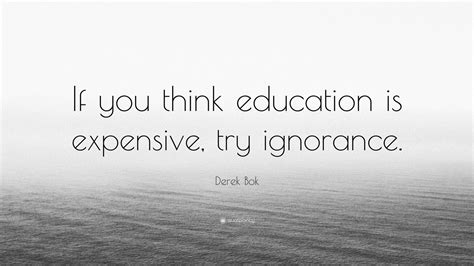 Derek Bok Quote “if You Think Education Is Expensive Try Ignorance