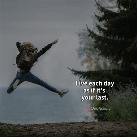 Live Each Day As It Its Your Last Life Quotes Inspirtional Quotes