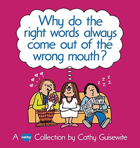 Why Do Right Words Always Come Out Of Wrong Mouth By Cathy Guisewite