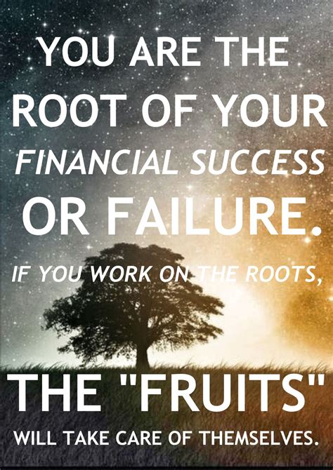You Are The Root Of Your Financial Success Financial Quotes