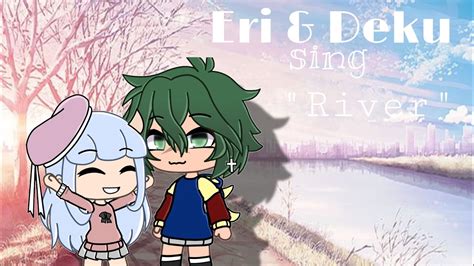 Bnha Mha Deku And Eri Sing River Gacha Life My Fantasy Au Deku Youtube