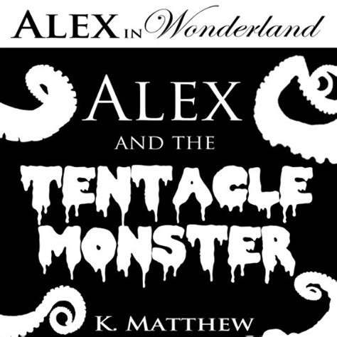 Alex And The Tentacle Monster By K Matthew Audiobook