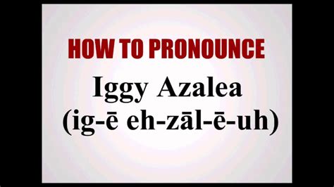 We'll save it, review it, and post it to help others. How To Pronounce Iggy Azalea - YouTube