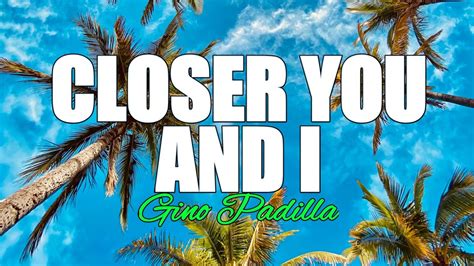 Closer You And I Gino Padilla Karaoke Lyrics Youtube