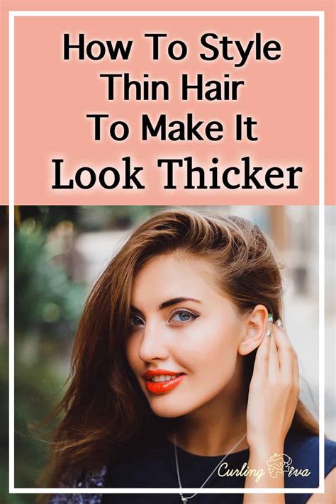 How To Style Thin Hair To Make It Look Thicker Curling Diva