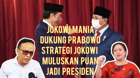 Jokowi Mania Dukung Prabowo Strategi Jokowi Muluskan Puan Jadi