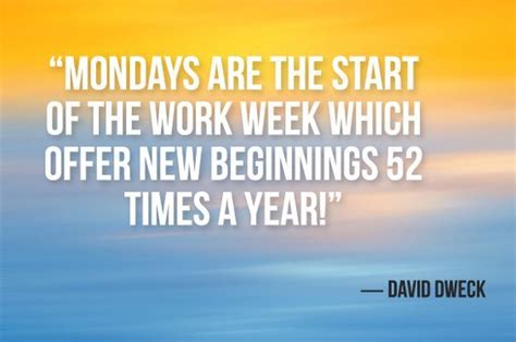 Mondays Are The Start Of The Work Week Which Offer New Beginnings 52