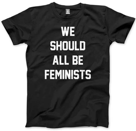 We Should All Be Feminists Feminism Girls Unisex Mens T Shirt Ebay