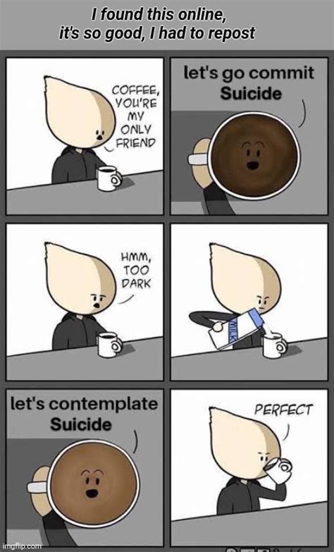 Dark Coffee Its Too Dark Imgflip