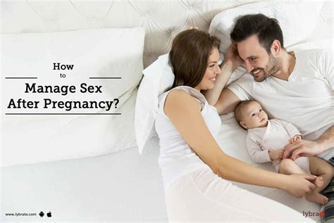 How To Manage Sex After Pregnancy By Dr Bk Kushwah Lybrate