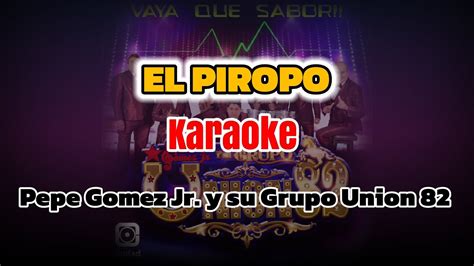 El Piropo Pepe Gomez Jr Y Su Grupo Union 82 Karaoke Youtube