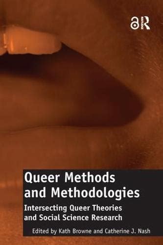 Queer Methods And Methodologies Intersecting Queer Theories And Social