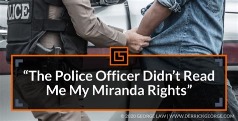 “the Police Officer Didn’t Read Me My Miranda Rights” George Law