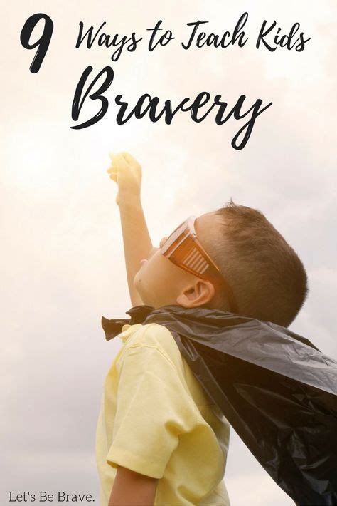 9 Ways To Teach Kids Bravery How To Teach Kids Brave Kids