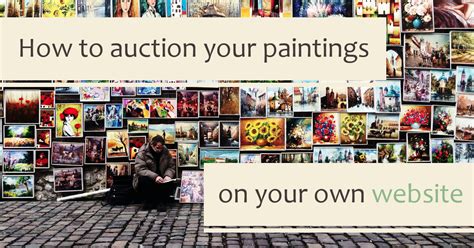 How to do your own online auction. How to Auction Your Paintings on Your Own Website