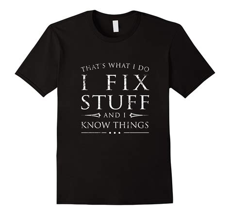 I Fix Stuff And I Know Things Shirt Funny Sarcastic T Ah My Shirt