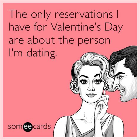 the only reservations i have for valentine s day are about the person i m dating valentine s